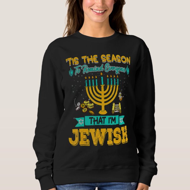 Tis The Season To Remind Everyone That I'm Jewish  Sweatshirt (Front)