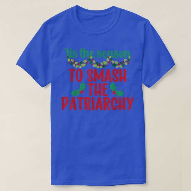 Tis The Season To Smash The Patriarchy Feminist Ch T-Shirt (Design Front)