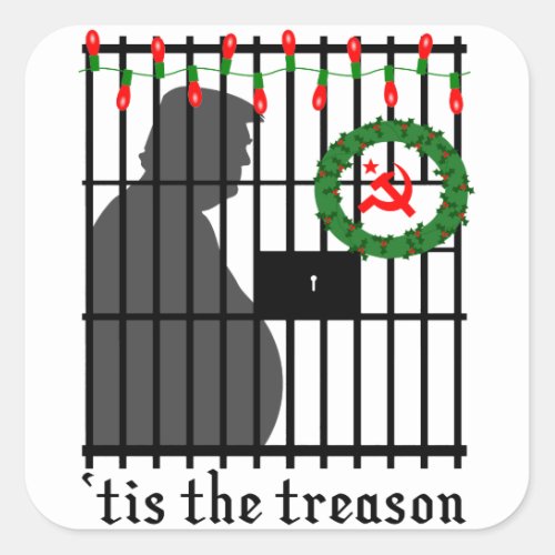Tis the Treason  of Donald Trump Square Sticker