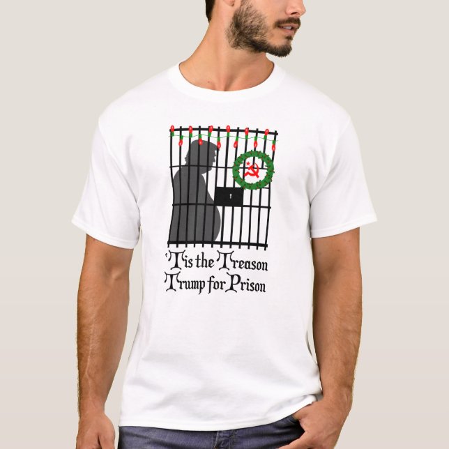 'Tis the Treason Trump for Prison Funny Political T-Shirt (Front)