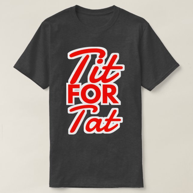 TIT FOR TAT ATTITUDE QUOTES T-Shirt (Design Front)