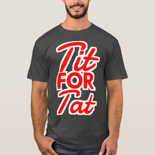 TIT FOR TAT ATTITUDE QUOTES T_Shirt
