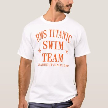 Titanic Swim Team T-shirt by Shaneys at Zazzle
