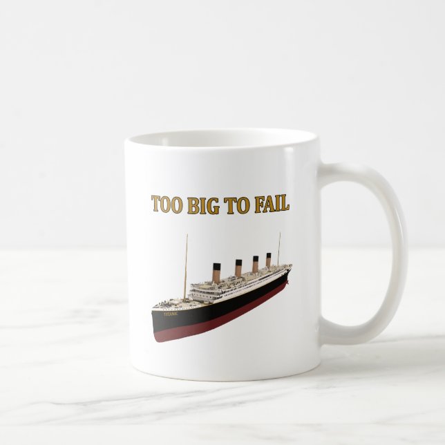 Titanic too big to fail coffee mug (Right)