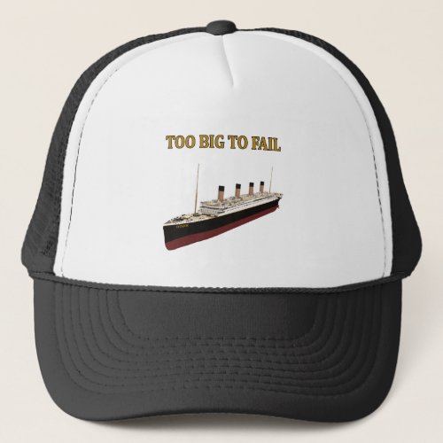 Titanic too big to fail trucker hat