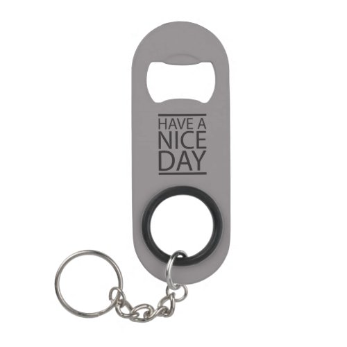 Titanium _ Have a Nice Day Keychain Bottle Opener