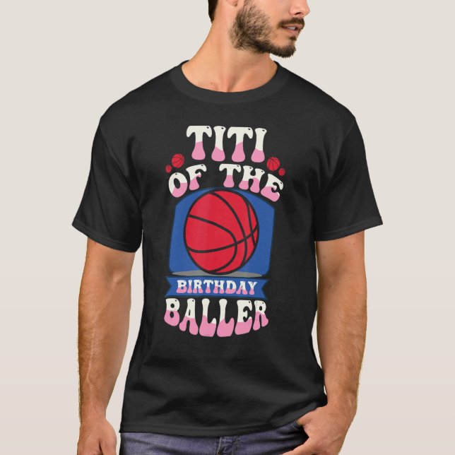 Titi Of The Birthday Baller Basketball Theme Bday  T-Shirt (Front)