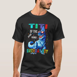 Titi Of The Birthday Boy Funny Titisaurus T Rex Di T-Shirt