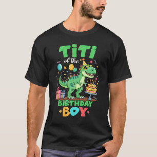Titi Of The Birthday Boy T Rex Dinosaur Family Par T-Shirt