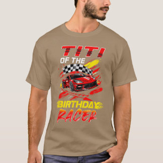 Titi Of The Birthday Racer Race Party Family Match T-Shirt