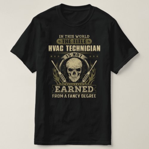 Title HVAC Tech is not earned by fancy degree T_Shirt
