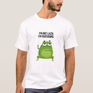 Title  Im Not Lazy Im Buffering Funny Green Creatu T-Shirt