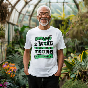 Title: To Be Old and Wise You Must First Be Young  T-Shirt