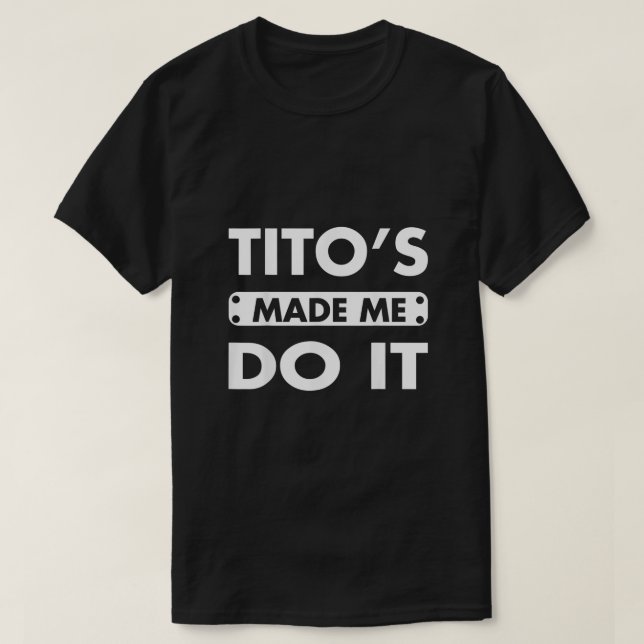Titos Made Me Do It Funny Drinking Vodka Alcohol L T-Shirt (Design Front)
