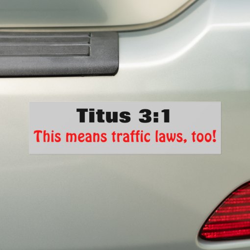 Titus 31 Means Traffic Laws Too Bumper Sticker Zazzle