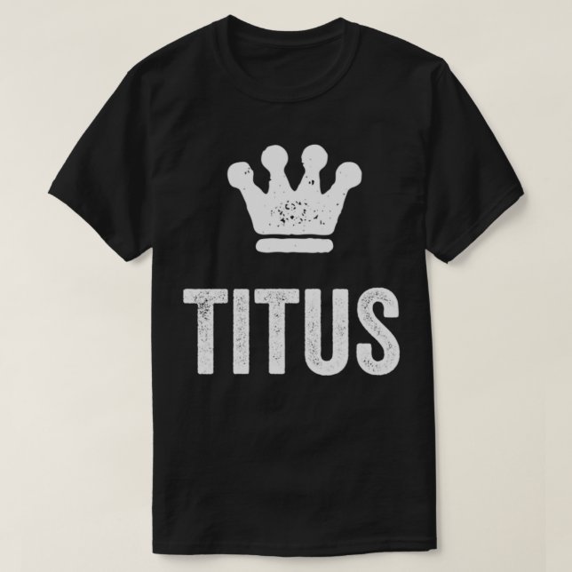 Titus the King  Crown & Name Design for Men Called T-Shirt (Design Front)