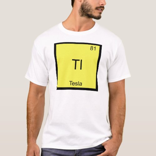 Tl _ Tesla Funny Chemistry Element Symbol T_Shirt