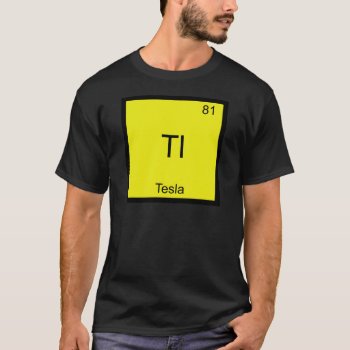 Tl - Tesla Funny Chemistry Element Symbol T-shirt by itselemental at Zazzle