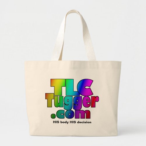 TLC Tugger Rainbow Tote HIS body HIS decision Large Tote Bag