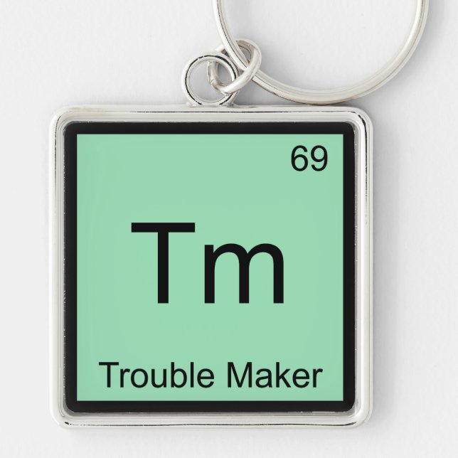 Tm - Trouble Maker Chemistry Element Symbol Funny Keychain (Front)