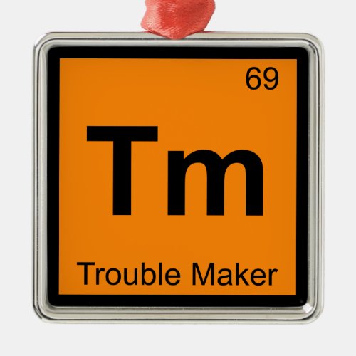 Tm _ Trouble Maker Chemistry Periodic Table Symbol Metal Ornament