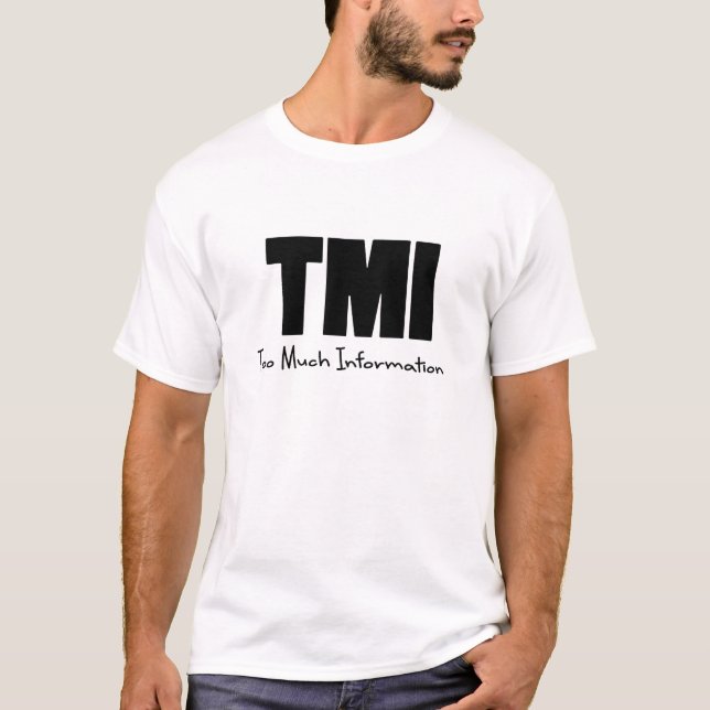 TMI Too Much Information T-Shirt (Front)
