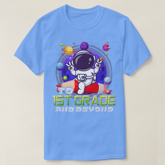 To 1st Grade And Beyond Astronaut Back To School B T-Shirt (Design Front)