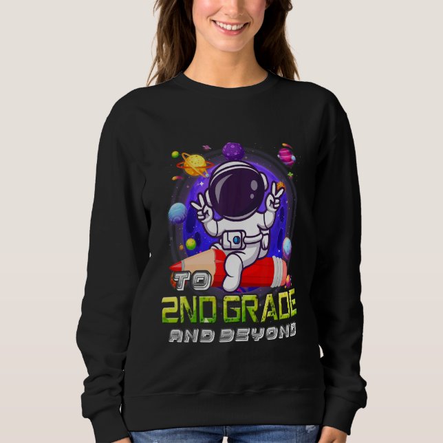 To 2nd Grade And Beyond Astronaut Back To School B Sweatshirt (Front)