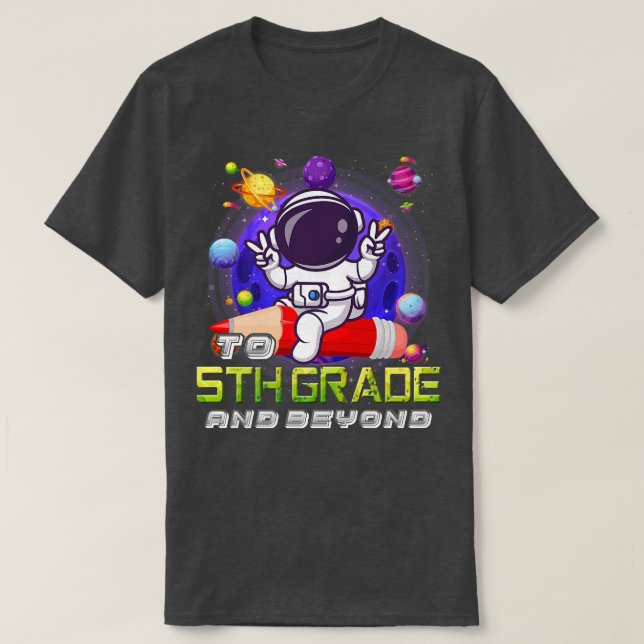 To 5th Grade And Beyond Astronaut Back To School B T-Shirt (Design Front)