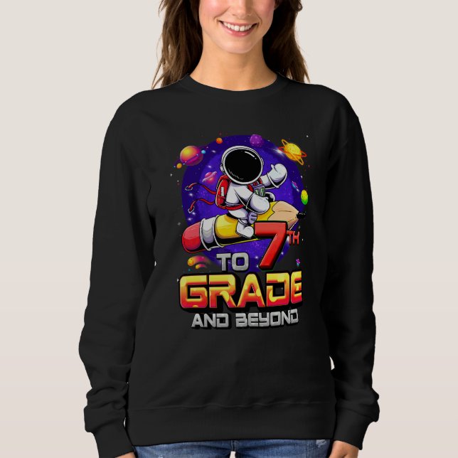 To 7th Grade And Beyond Astronaut Back To School 7 Sweatshirt (Front)