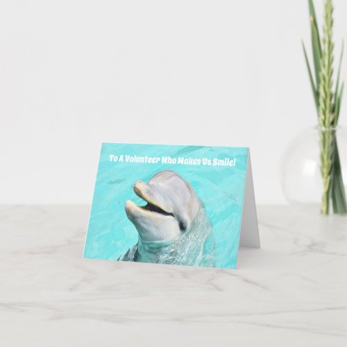To A Volunteer Who Makes Us Smile Dolphin Thank You Card
