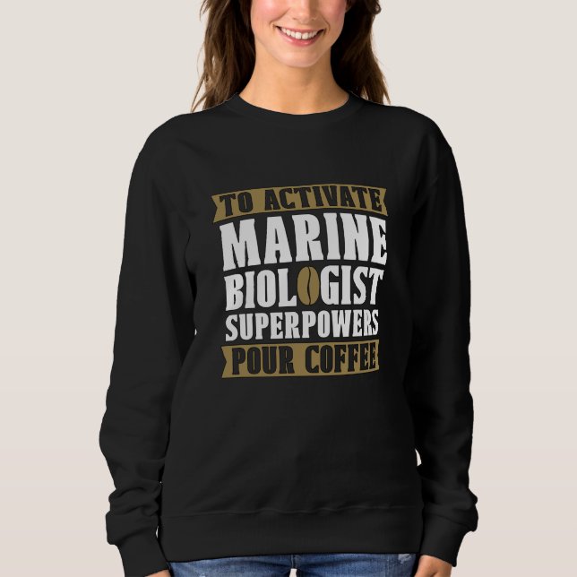 To Activate Marine Biologist Habitat Natural Marin Sweatshirt (Front)