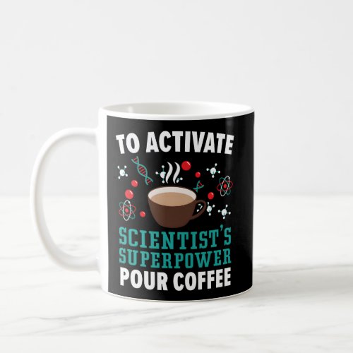 To Activate Scientist Superpowers Pour Coffee Scie Coffee Mug