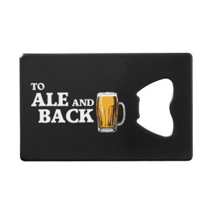 To Ale And Back - Beer Lover Quote Credit Card Bottle Opener