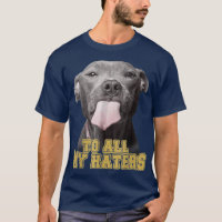 To All My Haters Funny Pitbull Dog Owner Dog Dad 