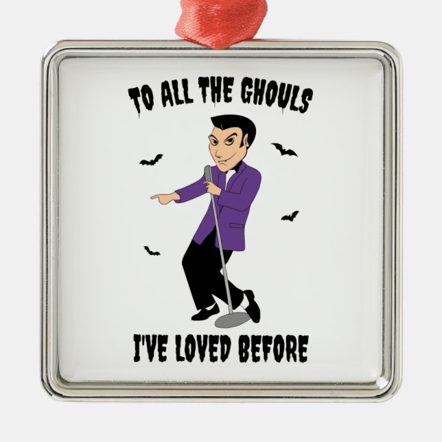 To All The Ghouls I've Loved Before Metal Ornament (Front)