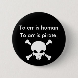 To arr is pirate pinback button
