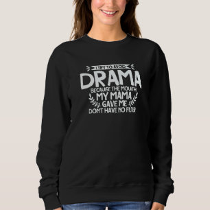 To Avoid Drama Because The Mouth My Mama Gave Me   Sweatshirt