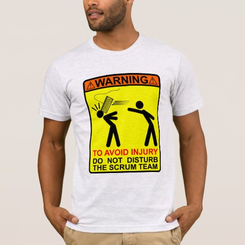 TO AVOID INJURY DO NOT DISTURB THE SCRUM TEAM T_Shirt