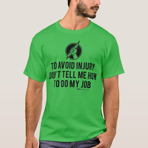 To Avoid Injury Dont Tell Me How To Do Electrician T_Shirt