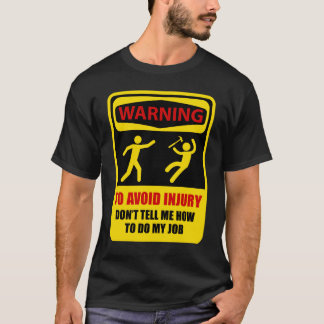TO AVOID INJURY DON'T TELL ME HOW TO DO MY JOB T-Shirt