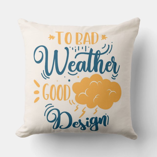 To Bad Weather Good Design Pillow (Front)