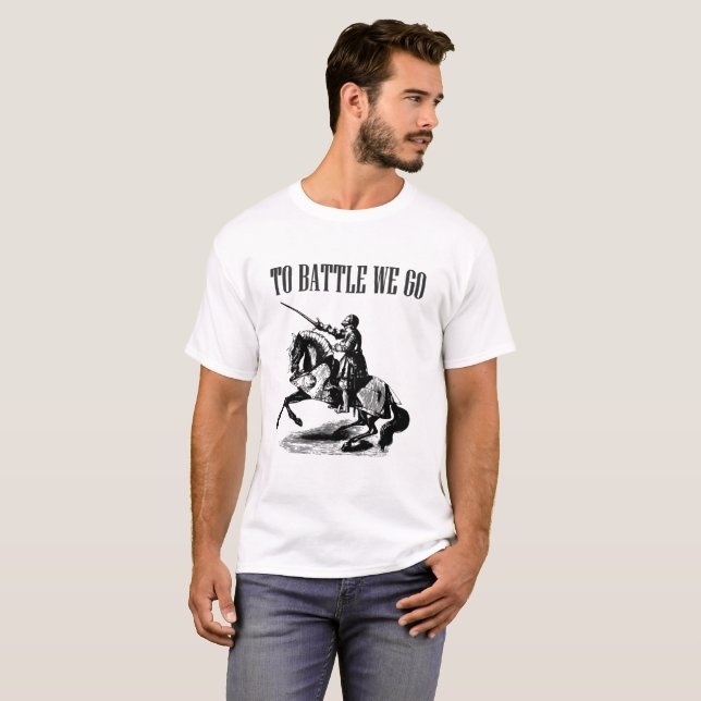 To Battle We Go T-Shirt (Front Full)