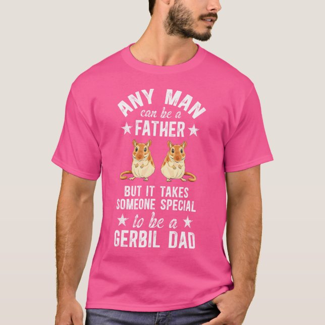 To Be A Gerbil Dad Gerbil Lover Gerbils T-Shirt (Front)