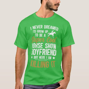 To Be A Horse Show Boyfriend Equestrian Boyfriend  T-Shirt