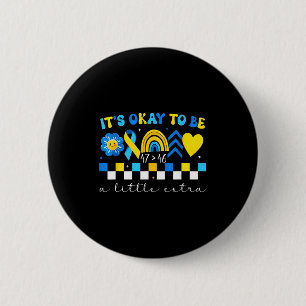 To be a little extra world down syndrome awareness button