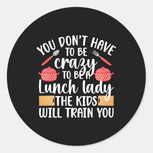 To Be A Lunch Lady School Cafeteria Worker Lunch L Classic Round Sticker