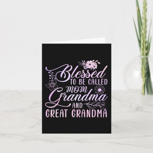 To Be Called Mom Grandma And Great Grandma Flower  Card