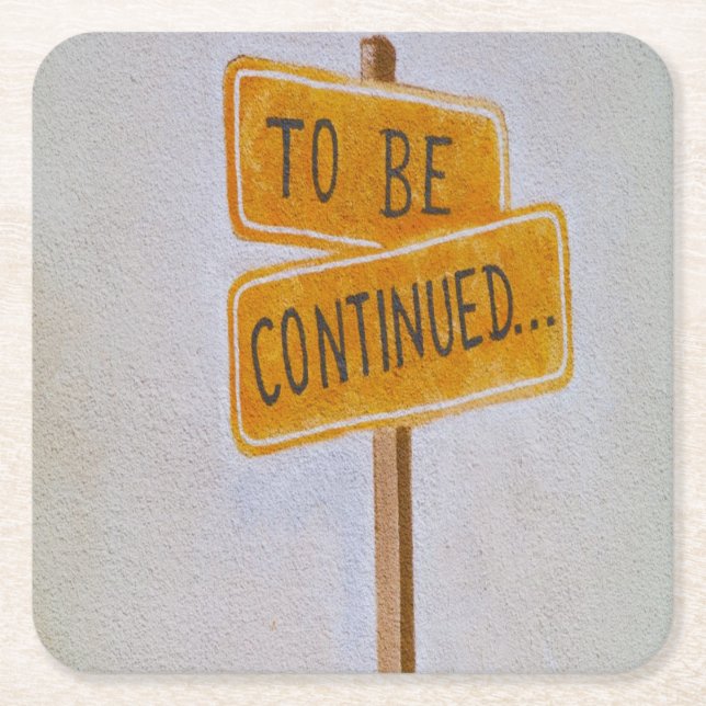 To Be Continued... Square Paper Coaster (Front)