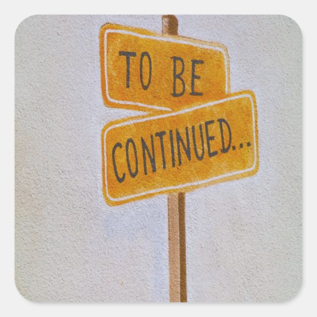 To Be Continued... Square Sticker (Front)